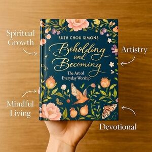 Beholding and Becoming: The Art of Everyday Worship – Ruth Chou Simons Hardcover
